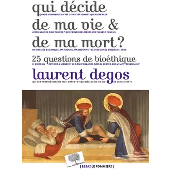Qui décide de ma vie et de ma mort ? : 25 questions de bioéthique - Laurent Degos