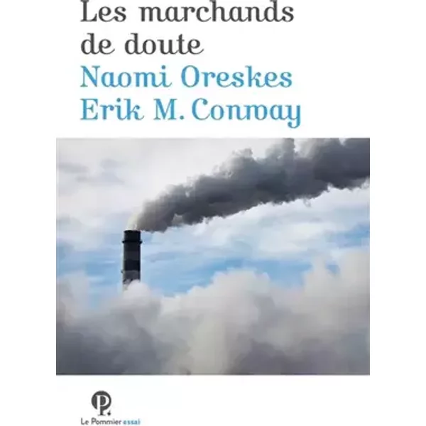 Les marchands de doute: Ou comment une poignée de scientifiques ont masqué la vérité sur des enjeux de société tels que le tabagisme et le r - Erik M. Conway, Naomi Oreskes