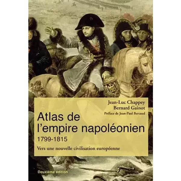 Atlas de l'empire napoléonien 1799-1815: Vers une nouvelle civilisation européenne - Jean-Luc Chappey, Bernard Gainot