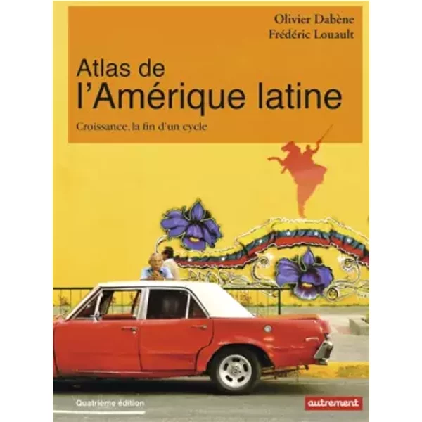Atlas de l'Amérique latine : Croissance, la fin d'un cycle - Olivier Dabène, Frédéric Louault, Aurélie Boissière