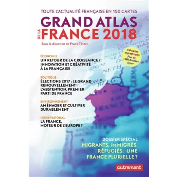 Grand Atlas De La France 2018: Toute L'actualité FrançAise En 150 Cartes - Collectif, Frank TéTart-image