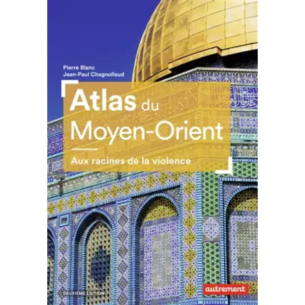 Atlas du Moyen-Orient: Aux racines de la violence - Pierre Blanc, Jean-Paul Chagnollaud