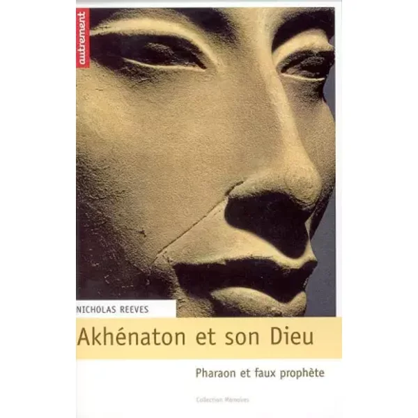 Akhenaton et son dieu : Pharaon et faux prophète - Nicholas Reeves, Alain Zivie, Bernard Gandelot