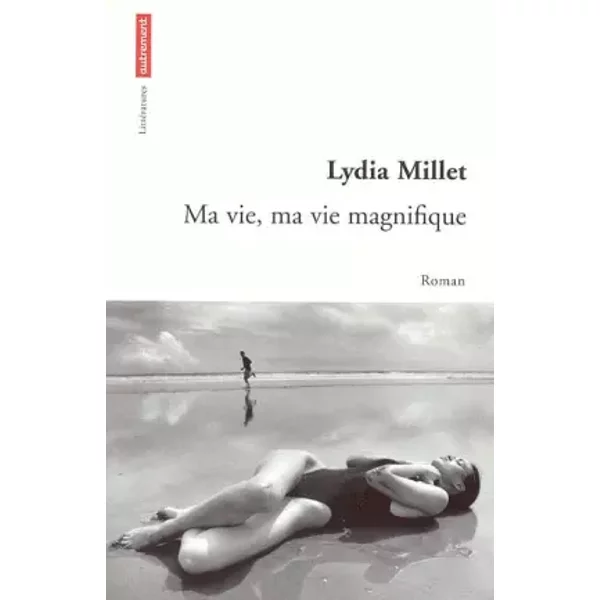 Ma Vie, Ma Vie Magnifique - Lydia Millet, Laurent Bury-image