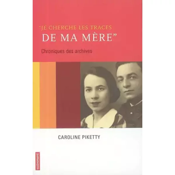 Je cherche les traces de ma mère - Caroline Picketty