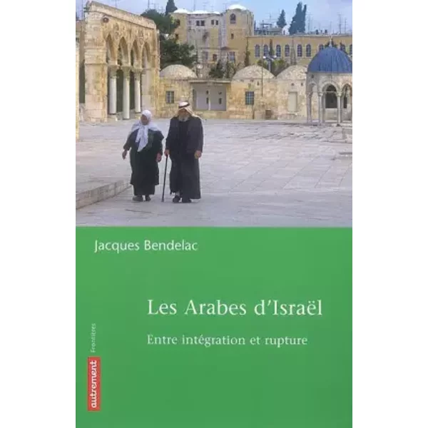 Les Arabes D'israëL : Entre IntéGration Et Rupture - Jacques Bendelac-image
