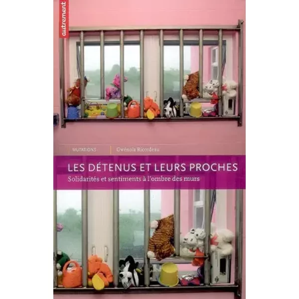 Les détenus et leurs proches : Solidarités et sentiments à l'ombre des murs - Gwénola Ricordeau, Abdel-Hafed Benotman