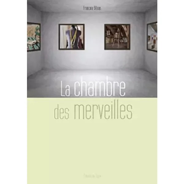 La chambre des merveilles - Francine Bibian