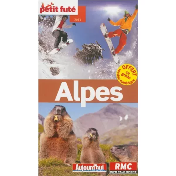 Alpes 2013 Petit Fute: + Ce Guide Offert En Version Numerique - Auzias D. / Labourdette J. & Alter-image