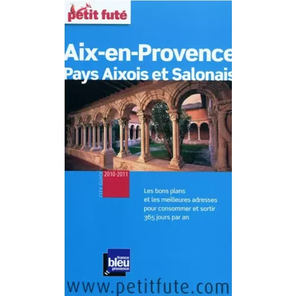 AIX-EN-PROVENCE 2010-2011 PETIT FUTE: PAYS AIXOIS ET SALONAIS - Auzias/al. dominique