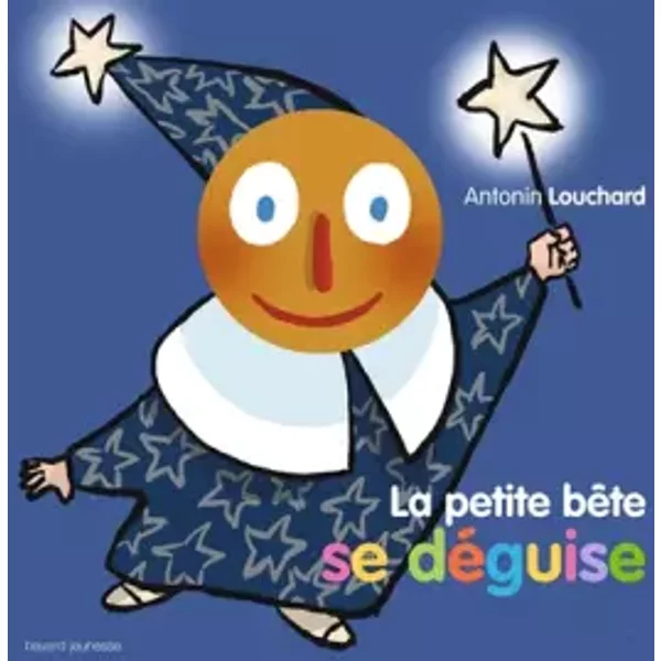 La petite bête se déguise - Antonin-Dominique Louchard-laurent