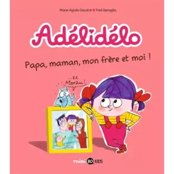 Adélidélo, Tome 03: Papa, maman, mon frère et moi ! - Marie-Agnès Gaudrat