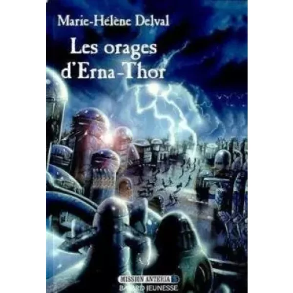 Mission Anteria, Tome 3 : Les Orages D'erna-Thor - Marie-HéLèNe Delval-image