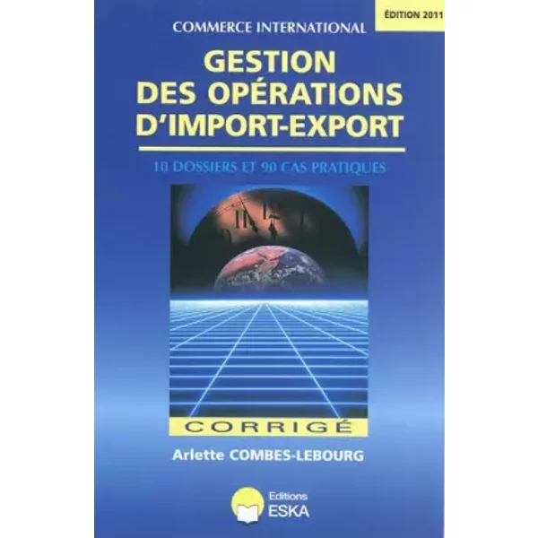 Gestion des Opérations d'Import-Export-Corrigé-Edition 2011 - Arlette Combes-Lebourg