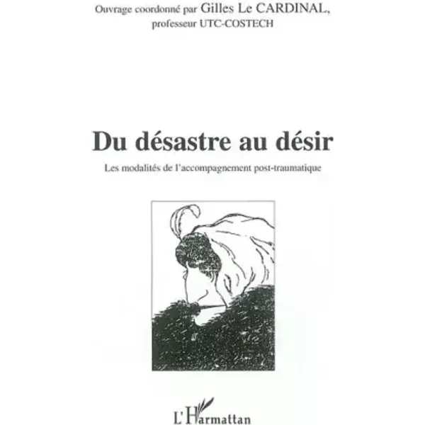 Du désastre au désir: Les modalités de l'accompagnement post-traumatique - Coordonné par Gilles Le Cardinal