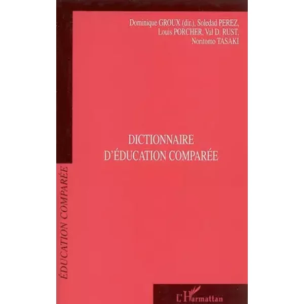 Dictionnaire d'éducation comparée - Dominique Groux, Soledad Perez, Louis Porcher, Val D. Rust, Noritomo Tasaki