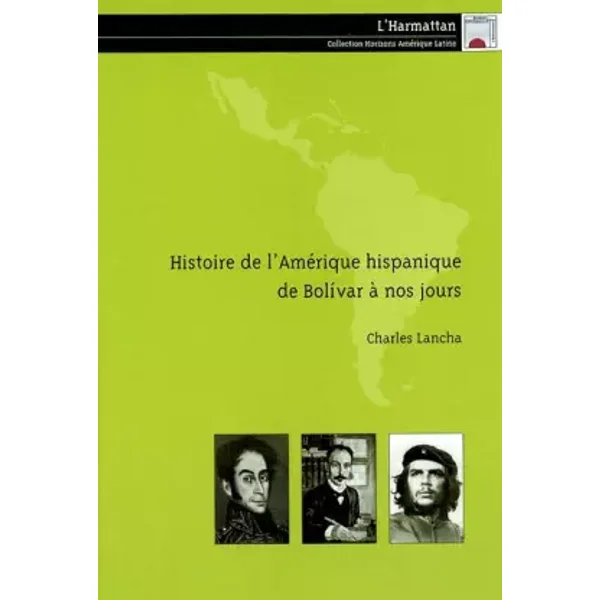 Histoire de l'Amérique hispanique de Bolivar à nos jours - Charles Lancha