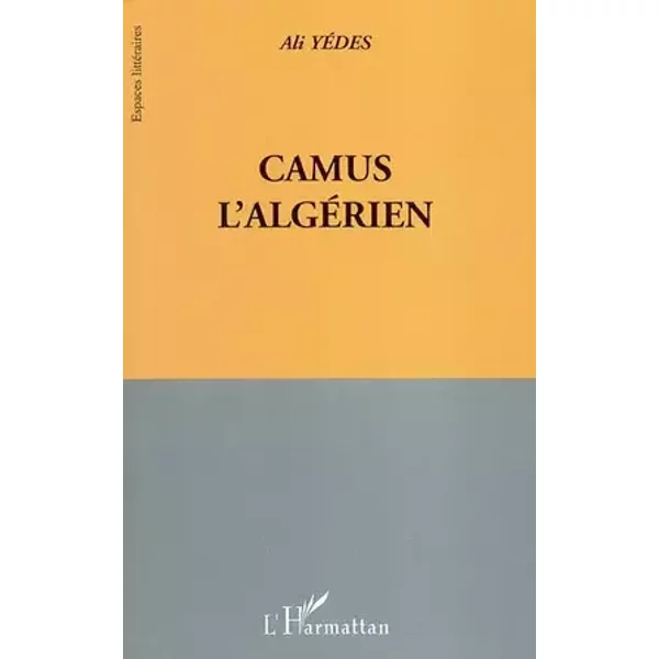 Camus l'algérien - Ali Yedes