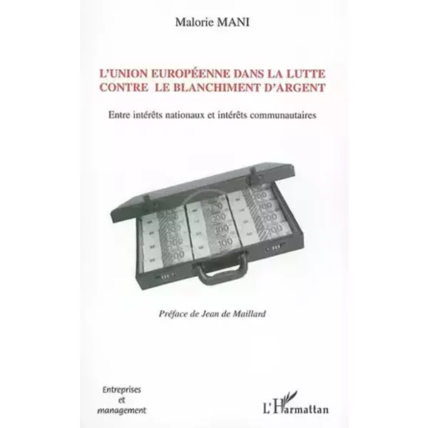 L'Union européenne dans la lutte contre le blanchiment d'argent : Entre intérêts nationaux et intérêts communautaires - Malorie Mani