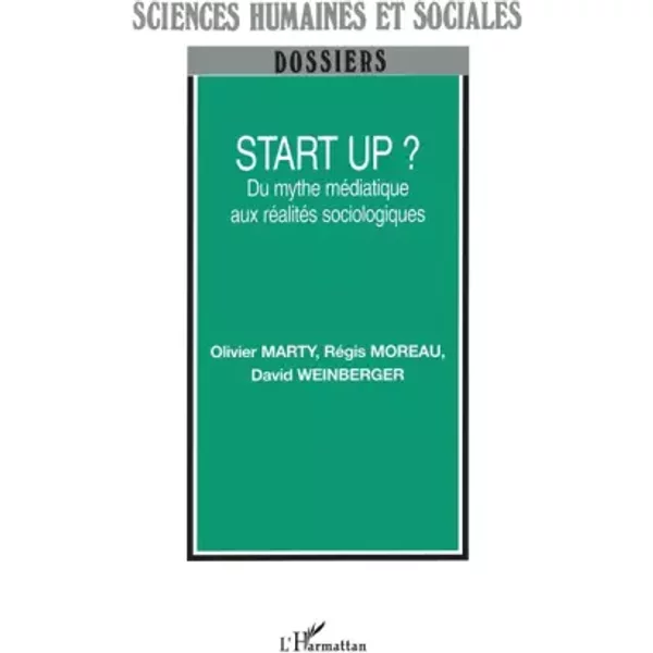 Start up ? : Du mythe médiatique aux réalités sociologiques - Olivier Marty
