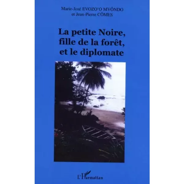 La Petite Noire, Fille De La ForêT, Et Le Diplomate - Jean-Pierre CôMes, Marie-José Evozo'o Mvondo-image