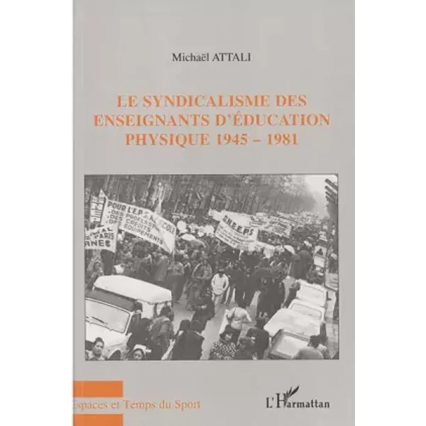 Le syndicalisme des enseignants d'éducation physique 1945-1981 - Michaël Attali