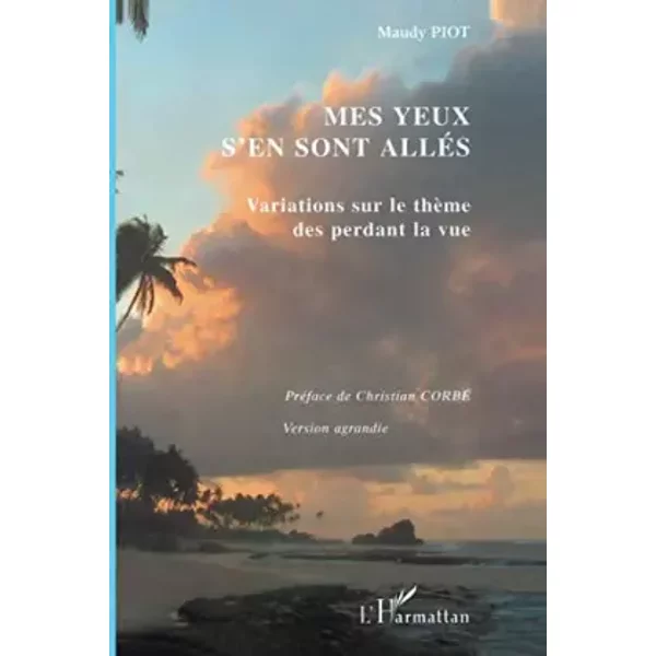 Mes yeux s'en sont allés : Variations sur le thème des perdant la vue (version agrandie) - Maudy Piot, Christian Corbé