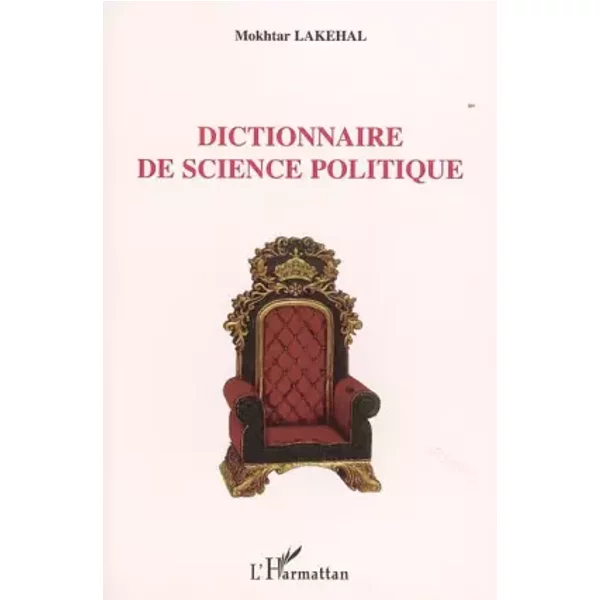 Dictionnaire de science politique - Mokhtar Lakehal