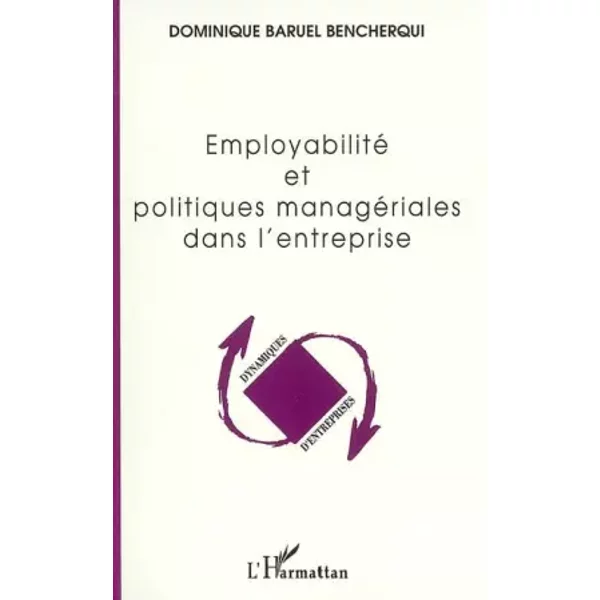 Employabilité et politiques managériales dans l'entreprise - Dominique Baruel Bencherqui