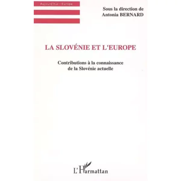 La SlovéNie Et L'europe : Contributions à La Connaissance De La SlovéNie Actuelle - Antonia Bernard, Collectif-image