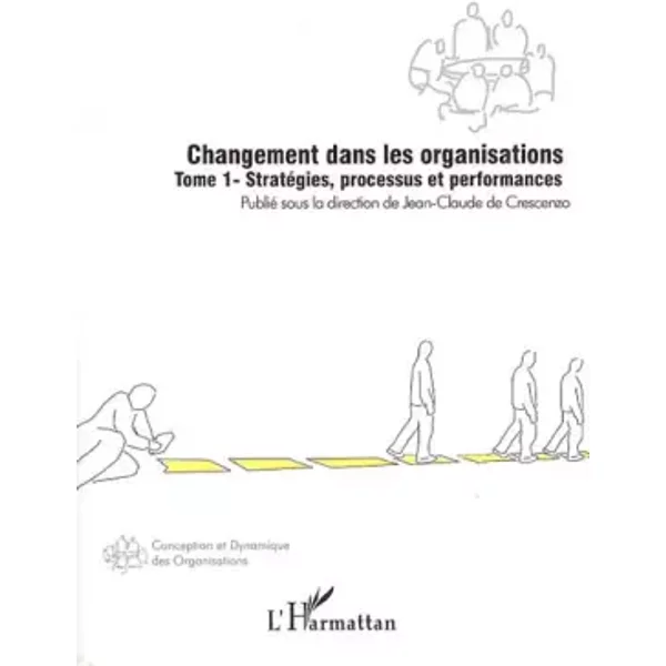 Changement Dans Les Organisations (Tome 1): StratéGies, Processus Et Performances - Sous La Direction De Jean-Claude De Crescenzo-image