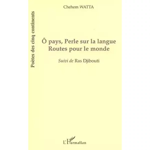 Ô pays, Perle sur la langue: Suivi de Ras Djibouti - Chehem Watta
