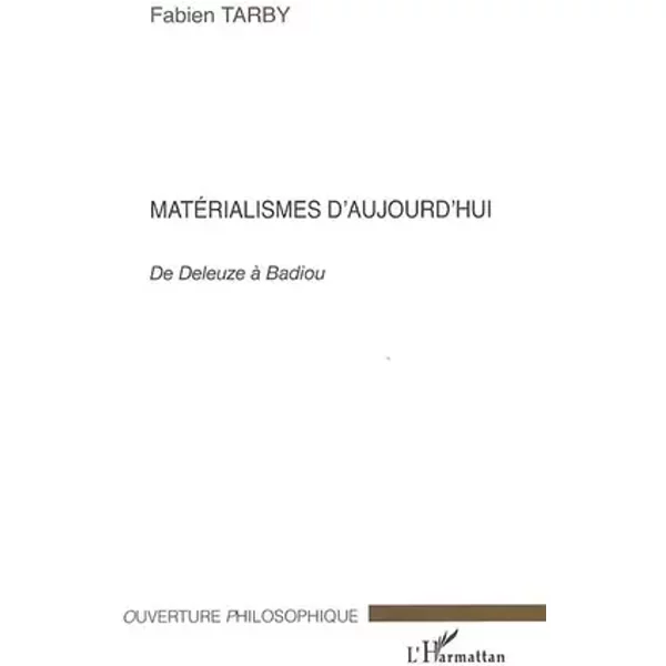 Matérialismes d'aujourd'hui: De Deleuze à Badiou - Fabien Tarby