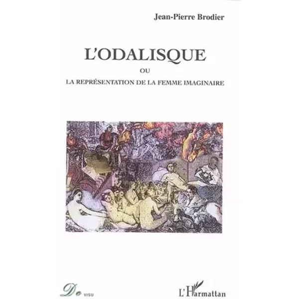 L'odalisque: Ou la représentation de la femme imaginaire - Jean-Pierre Brodier