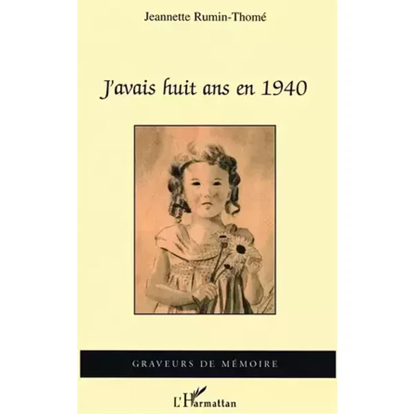 J'avais huit ans en 1940 : mémoire d'une grand-mère de l'ouest/ Jeannette Rumin-Thomé - Jeannette Rumin- Thomé