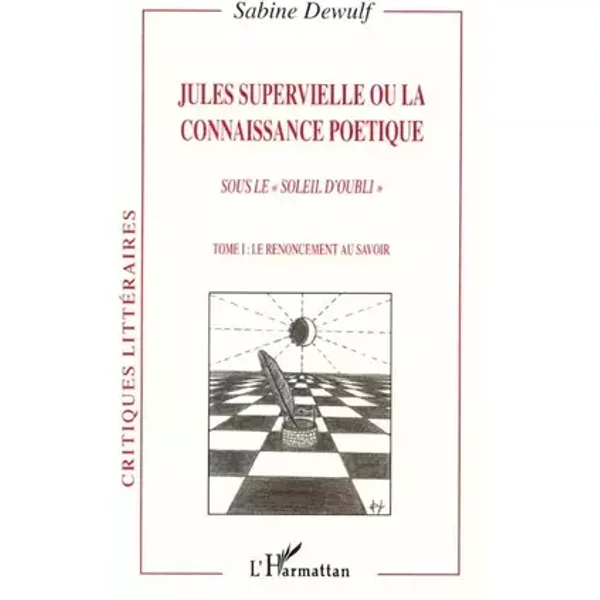Jules supervielle ou la connaissance poetique. sous le soleil d'oubli : t.1 - Sabine Dewulf