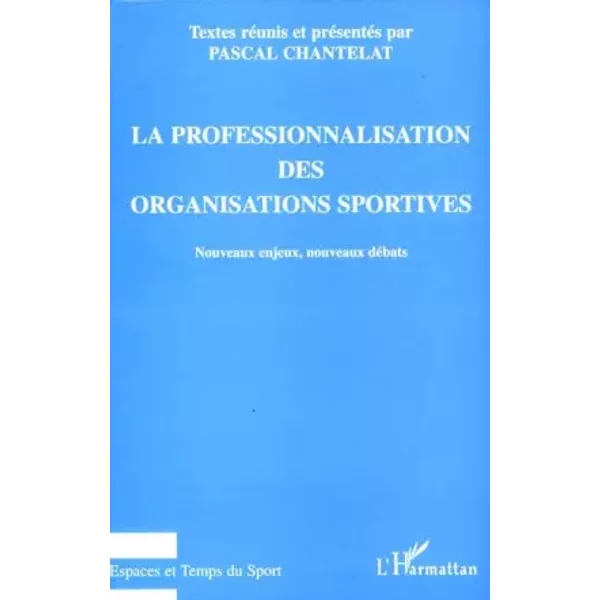 La Professionnalisation Des Organisations Sportives. Nouveaux Enjeux Nouveaux De - Pascal Chantelat, Collectif-image