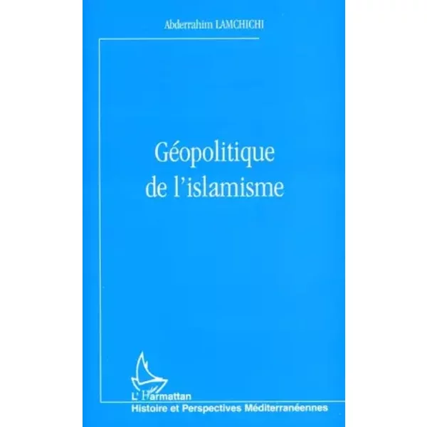Géopolitique de l'islamisme - Abderrahim Lamchichi