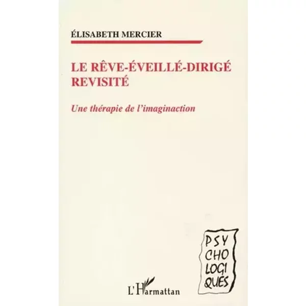 Le reve eveille dirige revisite. une thérapie de l'imaginaction - Elisabeth Mercier