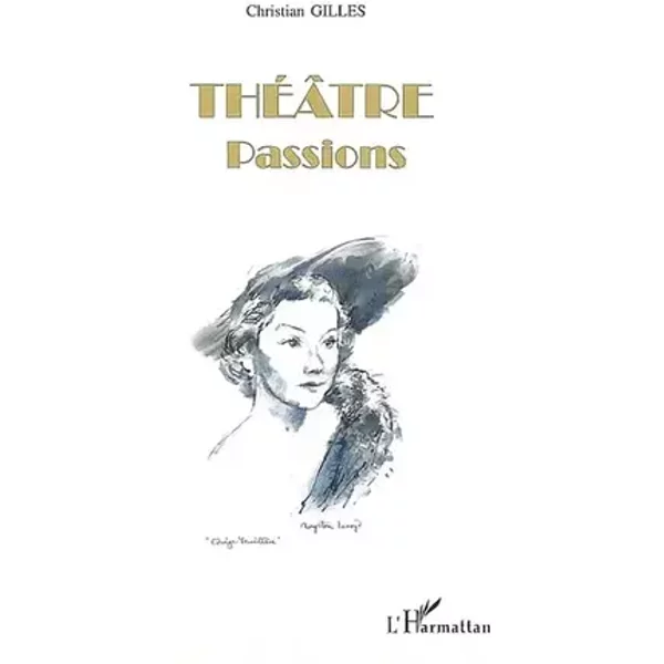 Théâtre. Passions - Christian Gilles