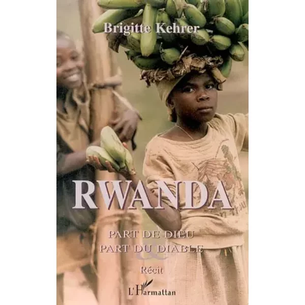 RWANDA PART DE DIEU PART DU DIABLE: Récit - Brigitte Kehrer