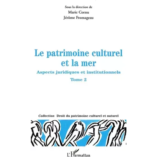LE Patrimoine Culturel ET LA Mer: Aspects Juridiques ET Institutionnels: Tome 2 - Marie Cornu-image