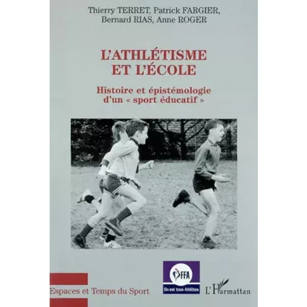 L'athlétisme et l'école. Histoire et épistémologie d'un - Patrick Fargier, Bernard Rias, Thierry Terret, Anne Roger
