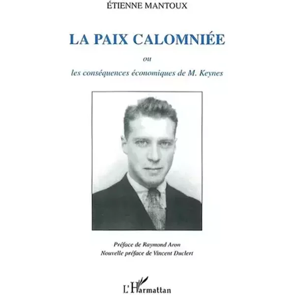 LA PAIX CALOMNIÉE: ou les conséquences économiques de M. Keynes - Etienne Mantoux
