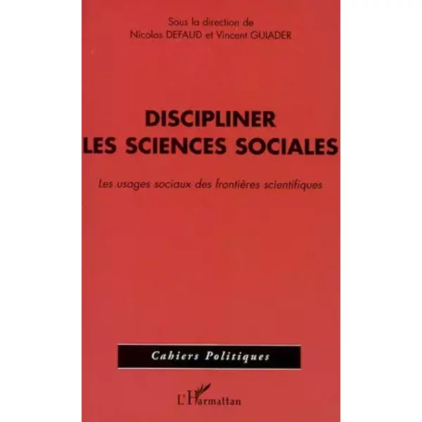 Discipliner Les Sciences Sociales. Les Usages Sociaux Des FrontièRes Scientifiques - Collectif, Nicolas Defaud, Vincent Guiader-image
