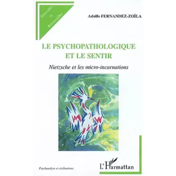 LE PSYCHOPATHOLOGIQUE ET LE SENTIR: Nietzsche et les micro-incarnations - Adolfo Fernandez-Zoïla