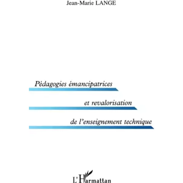 Pédagogies émancipatrices et revalorisation de l'enseignement technique - Jean-Marie Lange