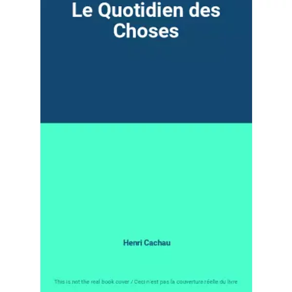 Le Quotidien des Choses - Henri Cachau