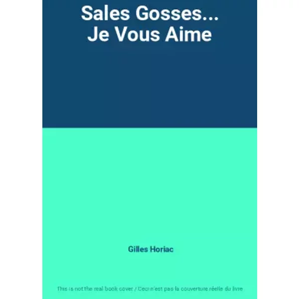 Sales Gosses... Je Vous Aime - Gilles Horiac