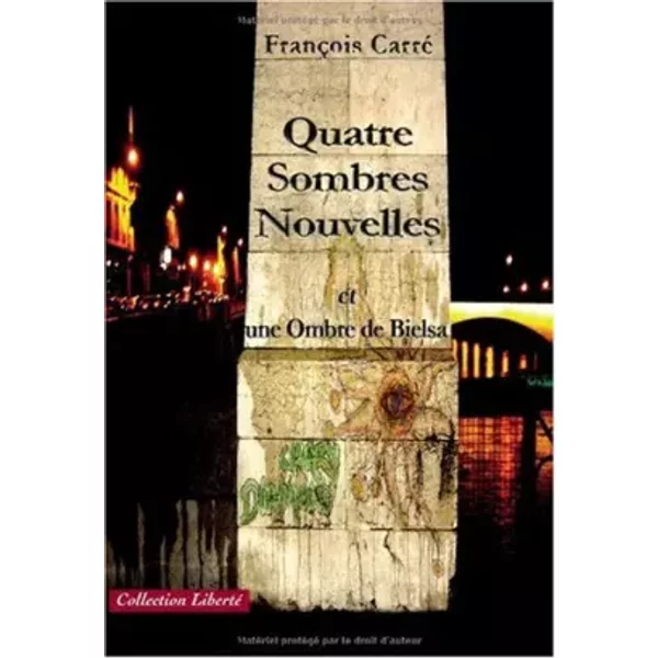 QUATRE SOMBRES NOUVELLES ET UNE OMBRE DE BIELSA - François Carré